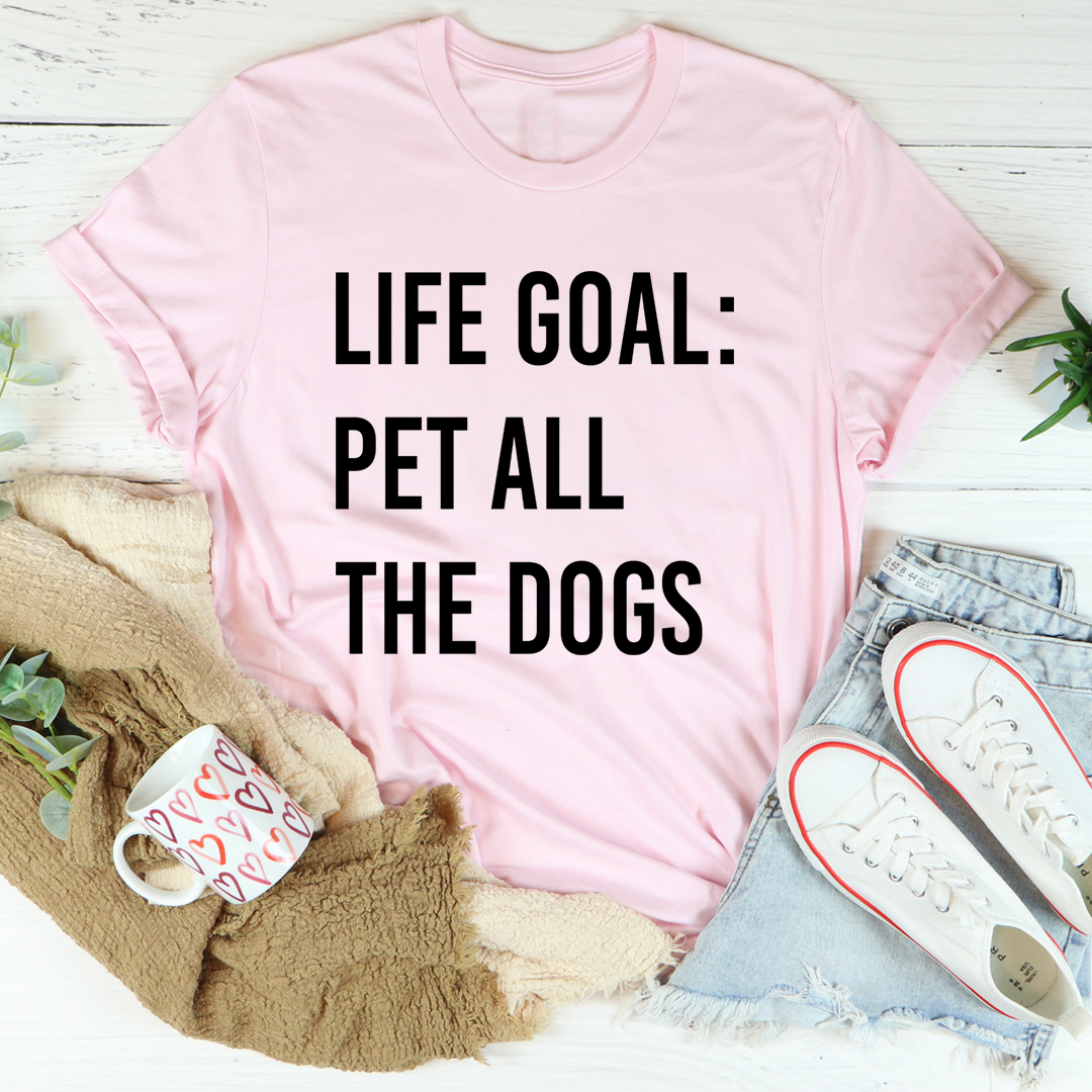 Life Goal Pet All The Dogs T-Shirt