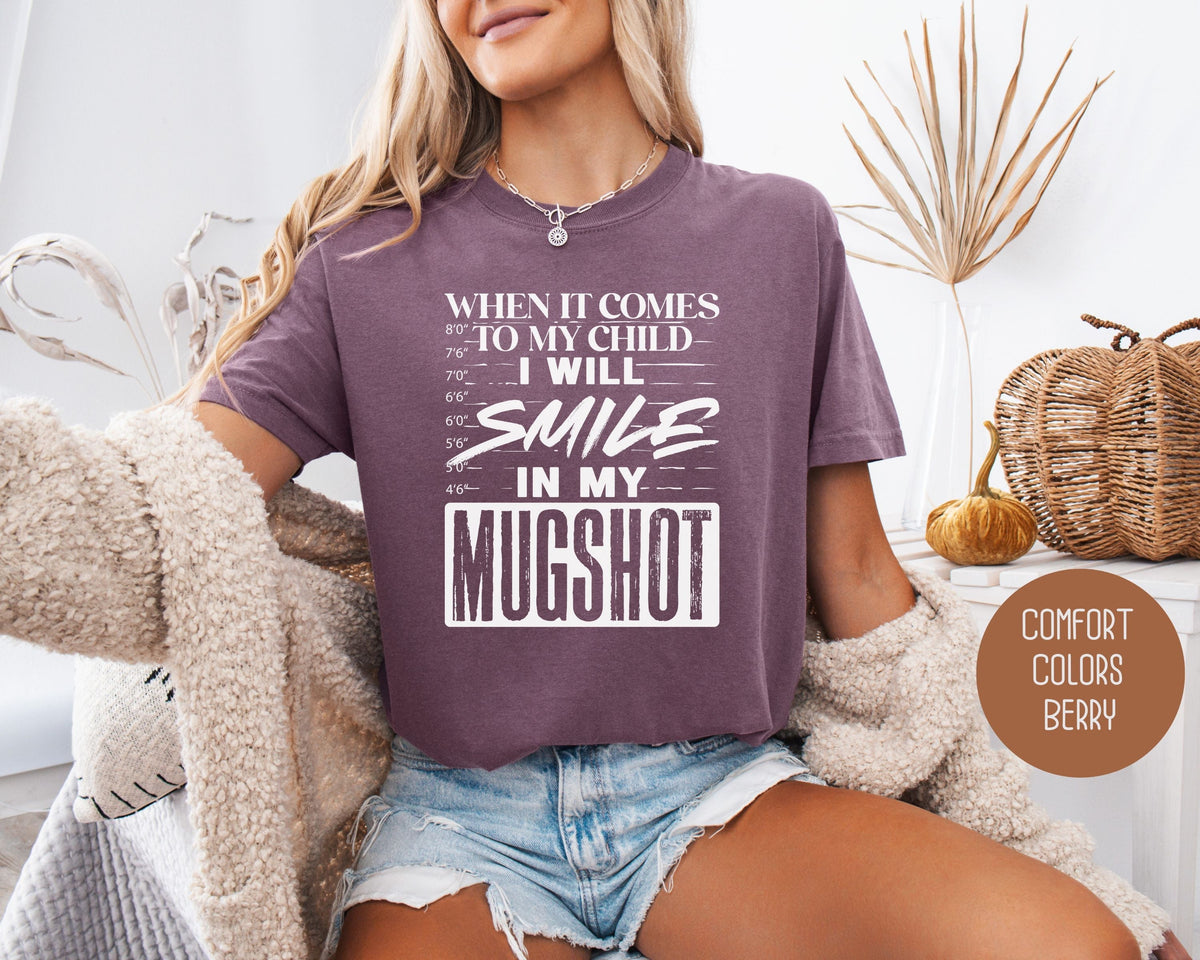When It Comes to My Children I Will Smile in My Mugshot Comfort Colors Shirt