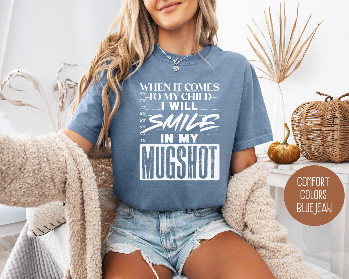 When It Comes to My Children I Will Smile in My Mugshot Comfort Colors Shirt