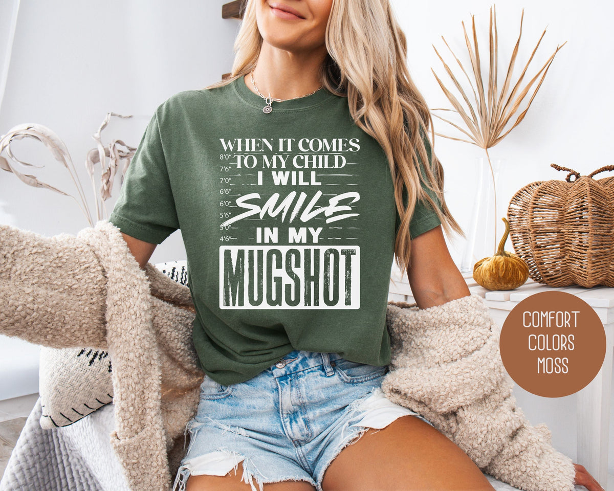 When It Comes to My Children I Will Smile in My Mugshot Comfort Colors Shirt