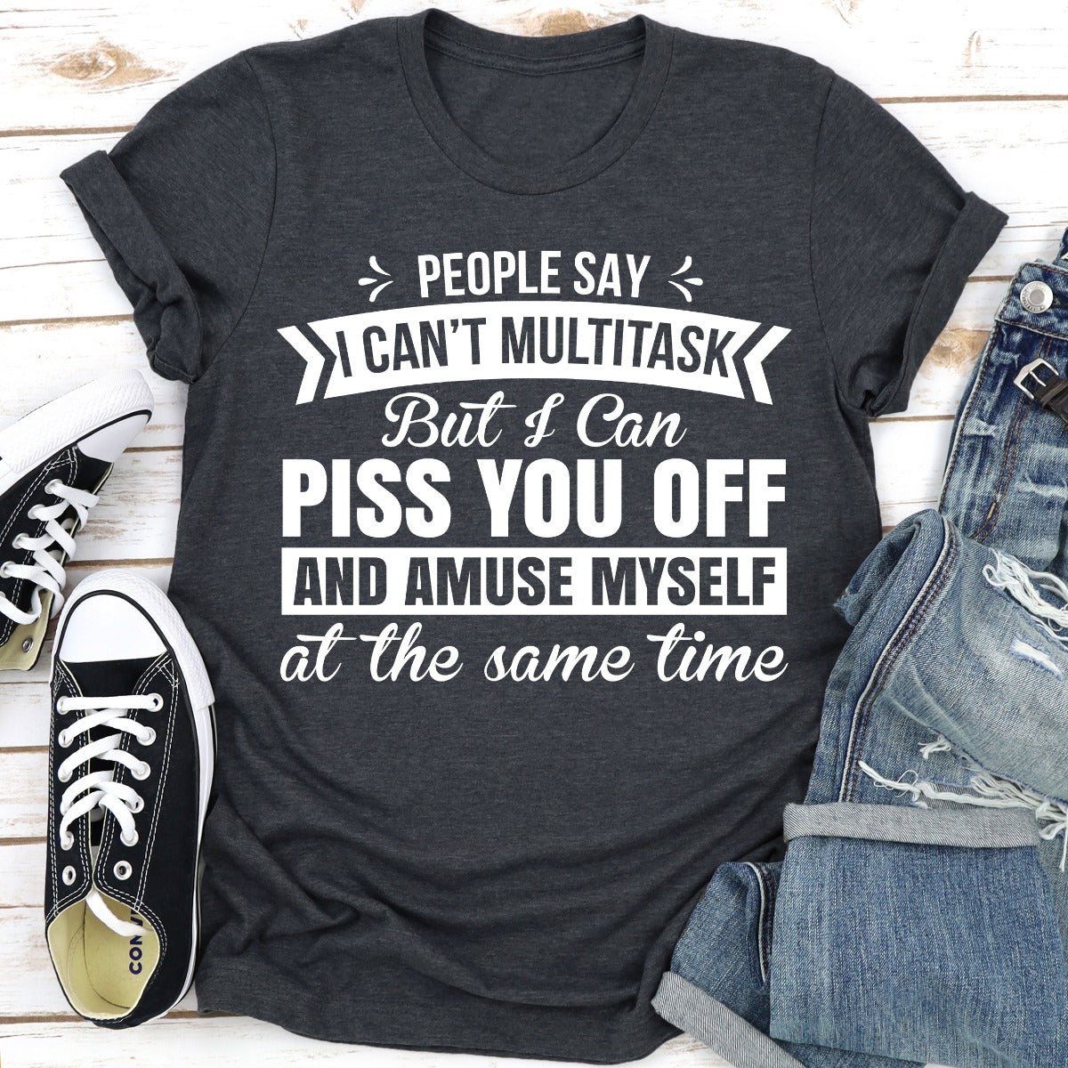 People Say I Can't Multitask T-Shirt