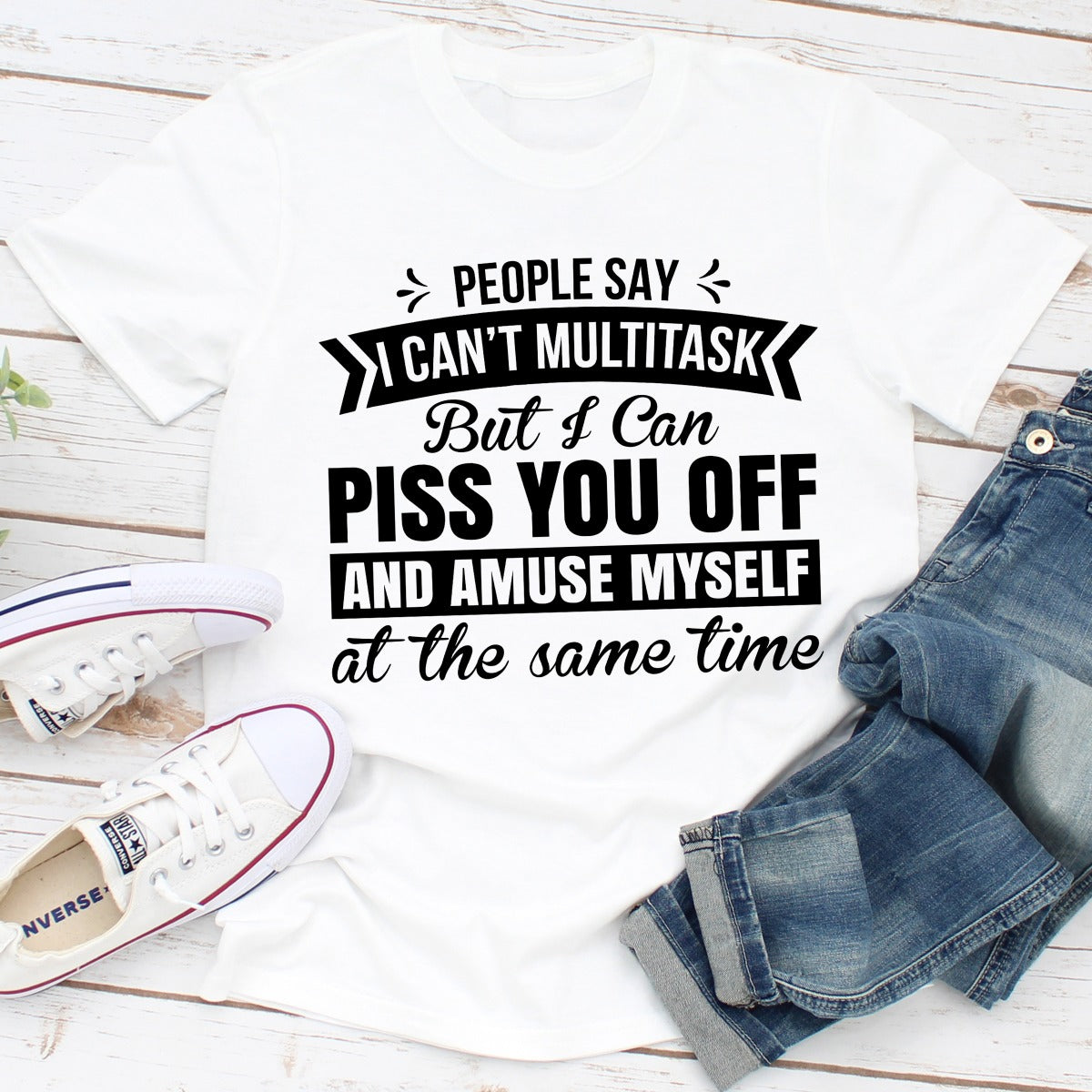 People Say I Can't Multitask T-Shirt
